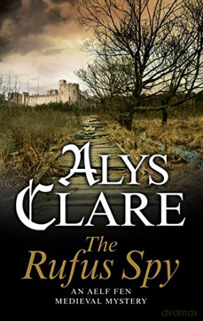 The Rufus Spy: A Medieval Mystical Mystery: 8 (An Aelf Fen Mystery) - Alys Clare [KSIĄŻKA]
