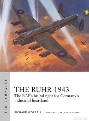 The Ruhr 1943: The RAF's brutal fight for Germany's industrial heartland (Air Campaign) - Richard Worrall [KSIĄŻKA]