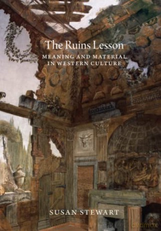 The Ruins Lesson: Meaning and Material in Western Culture - Susan Stewart [KSIĄŻKA]