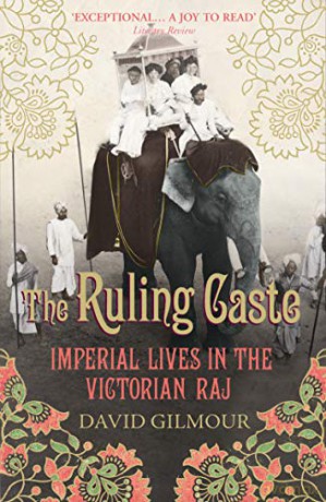 The Ruling Caste: Imperial Lives in the Victorian Raj - David Gilmour [KSIĄŻKA]