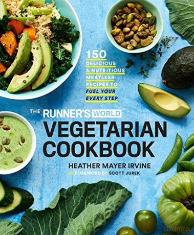 The Runner's World Vegetarian Cookbook: 150 Delicious and Nutritious Meatless Recipes to Fuel Your Every Step - Heather Mayer Irvine [KSIĄŻKA]