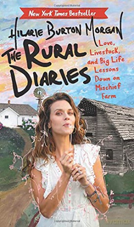 The Rural Diaries: Love, Livestock, and Big Life Lessons Down on Mischief Farm - Hilarie Burton [KSIĄŻKA]