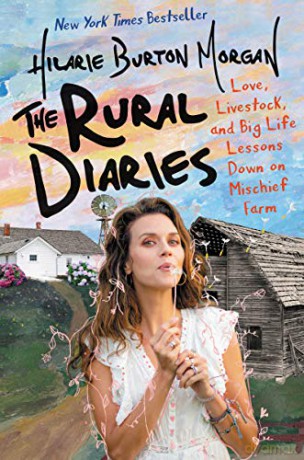 The Rural Diaries: Love, Livestock, and Big Life Lessons Down on Mischief Farm - Hilarie Burton [KSIĄŻKA]