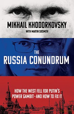 The Russia Conundrum: How the West Fell For Putin's Power Gambit - and How to Fix It - Mikhail Khodorkovsky [KSIĄŻKA]