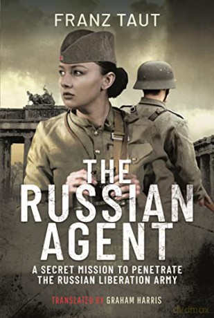 The Russian Agent: A Secret Mission To Penetrate the Russian Liberation Army - Franz Taut [KSIĄŻKA]