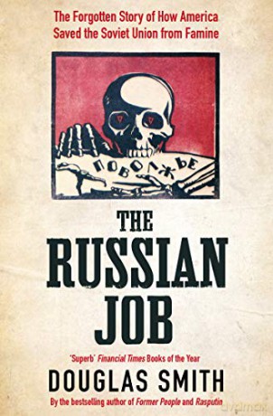 The Russian Job: The Forgotten Story of How America Saved the Soviet Union from Famine - Douglas Smith [KSIĄŻKA]