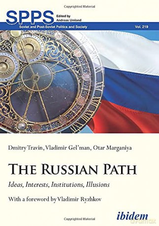 The Russian Path: Ideas, Interests, Institutions, Illusions (Soviet and Post-Soviet Politics and Society) - Otar Marganiya [KSIĄŻKA]