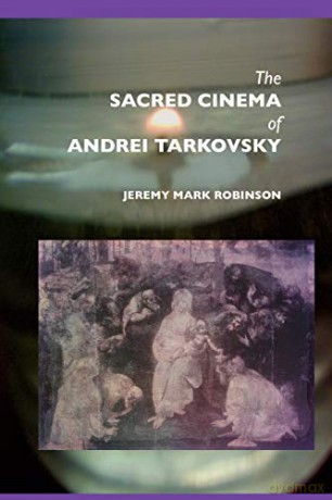 The Sacred Cinema of Andrei Tarkovsky (Media, Feminism, Cultural Studies) - Jeremy Mark Robinson [KSIĄŻKA]