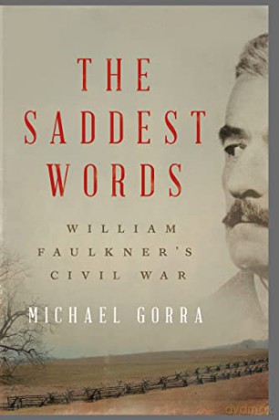 The Saddest Words: William Faulkner's Civil War - Michael Gorra [KSIĄŻKA]