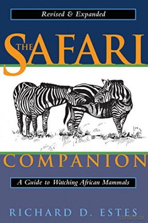 The Safari Companion: A Guide to Watching African Mammals Including Hoofed Mammals, Carnivores, and Primates - Richard Estes [KSIĄŻKA]
