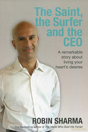 The Saint, the Surfer and the CEO: A Remarkable Story about Living Your Heart's Desires - Robin Sharma [KSIĄŻKA]