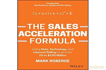 The Sales Acceleration Formula: Using Data, Technology, and Inbound Selling to go from $0 to $100 Million - Mark Roberge [KSIĄŻKA]