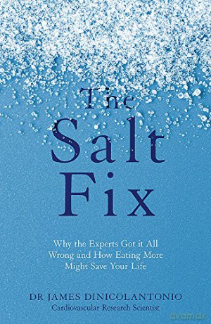The Salt Fix: Why the Experts Got it All Wrong and How Eating More Might Save Your Life - Dr James DiNicolantonio [KSIĄŻKA]