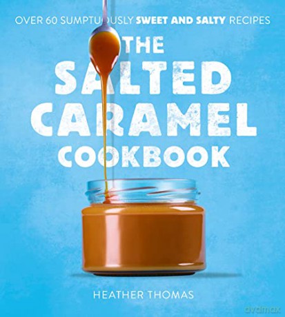 The Salted Caramel Cookbook - Heather Thomas [KSIĄŻKA]