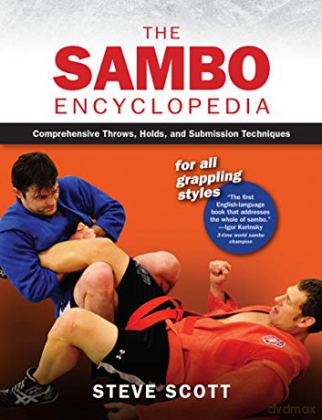 The Sambo Encyclopedia: Comprehensive Throws, Holds, and Submission Techniques for All Grappling Styles - Steve Scott [KSIĄŻKA]