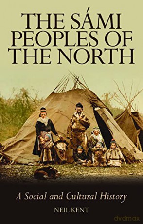 The Sami Peoples of the North: A Social and Cultural History - Neil Kent [KSIĄŻKA]