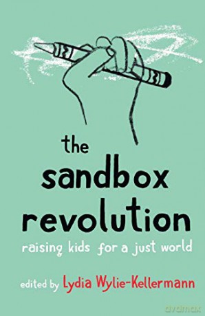 The Sandbox Revolution: Raising Kids for a Just World - Lydia Wylie-Kellermann [KSIĄŻKA]