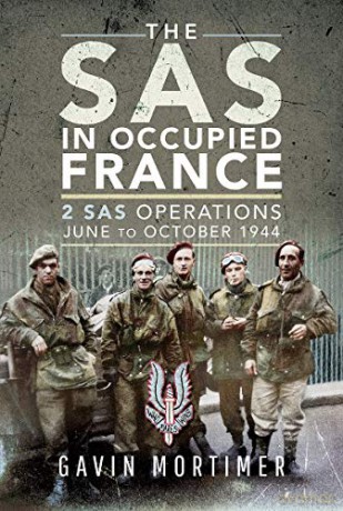 The SAS in Occupied France: 1 SAS Operations, June to October 1944 - Gavin Mortimer [KSIĄŻKA]