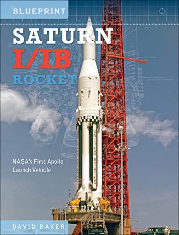 The Saturn I/IB Rocket: NASA's First Apollo Launch Vehicle - David Baker [KSIĄŻKA]