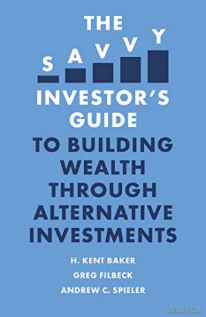 The Savvy Investor's Guide to Building Wealth Through Alternative Investments - H. Kent Baker [KSIĄŻKA]