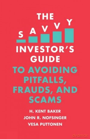 The Savvy Investor's Guide to Avoiding Pitfalls, Frauds, and Scams - H. Kent Baker [KSIĄŻKA]