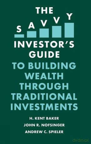 The Savvy Investor's Guide to Building Wealth Through Traditional Investments - H. Kent Baker [KSIĄŻKA]