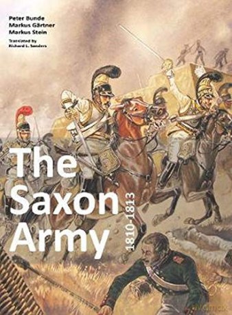 The Saxon Army 1810-1813 - Bunde Peter [KSIĄŻKA]