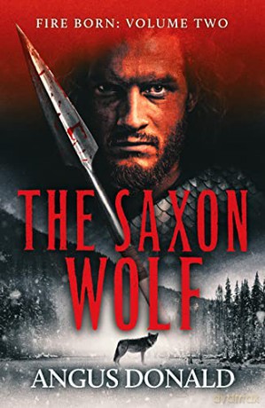 The Saxon Wolf: A Viking epic of berserkers and battle: 2 (Fire Born) - Angus Donald [KSIĄŻKA]