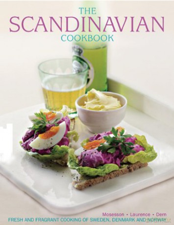 The Scandinavian Cookbook: Fresh and Fragrant Cooking of Sweden, Denmark and Norway - Anna Mosesson [KSIĄŻKA]