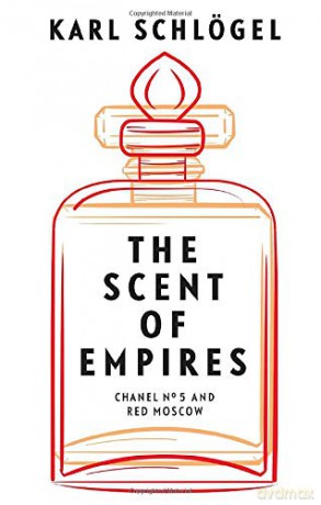 The Scent of Empires: Chanel No. 5 and Red Moscow - Karl Schlögel [KSIĄŻKA]