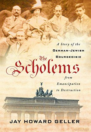 The Scholems: A Story of the German-Jewish Bourgeoisie from Emancipation to Destruction - Jay Howard Geller [KSIĄŻKA]