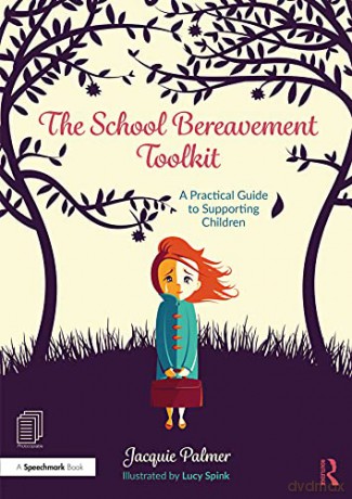 The School Bereavement Toolkit: A Practical Guide to Supporting Children - Jacquie Palmer [KSIĄŻKA]