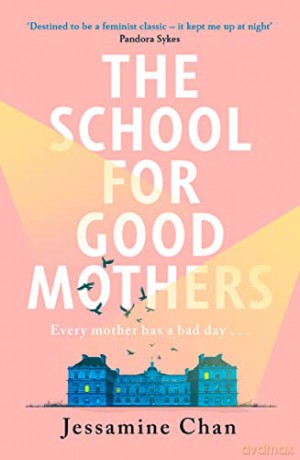 The School for Good Mothers: 'Will resonate with fans of Celeste Ng's Little Fires Everywhere' ELLE - Jessamine Chan [KSIĄŻKA]