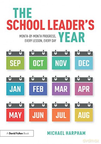 The School Leader's Year: Month-by-Month Progress, Every Lesson, Every Day - Michael Harpham [KSIĄŻKA]