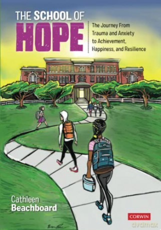 The School of Hope: The Journey From Trauma and Anxiety to Achievement, Happiness, and Resilience - Cathleen Beachboard [KSIĄŻKA]