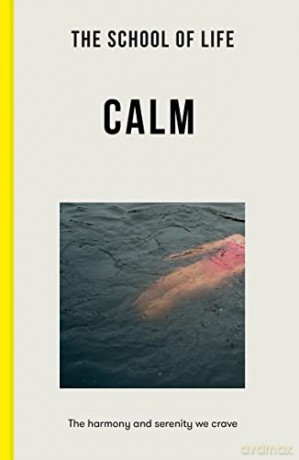 The School of Life: Calm - the harmony and serenity we crave - The School of Life [KSIĄŻKA]
