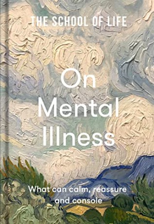 The School of Life: On Mental Illness - what can calm, reassure and console - The School of Life [KSIĄŻKA]