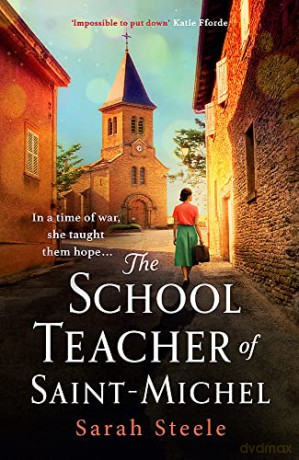 The Schoolteacher of Saint-Michel: a heartrending wartime story of courage and the power of hope - Sarah Steele [KSIĄŻKA]