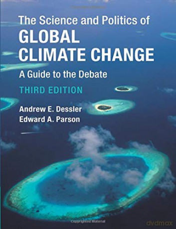 The Science and Politics of Global Climate Change: A Guide to the Debate - Andrew E Dessler [KSIĄŻKA]