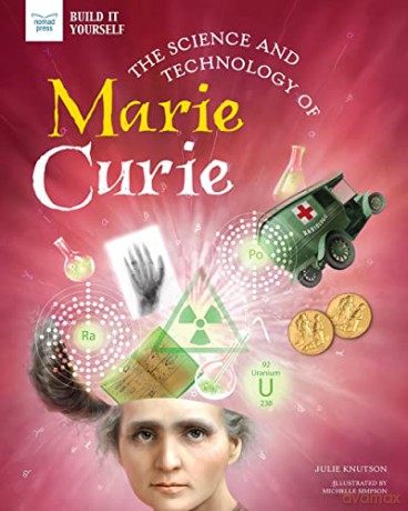 The Science and Technology of Marie Curie (Build It Yourself) [KSIĄŻKA]