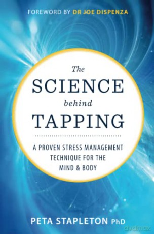 The Science behind Tapping: A Proven Stress Management Technique for the Mind and Body - Peta Stapleton Ph.D. [KSIĄŻKA]