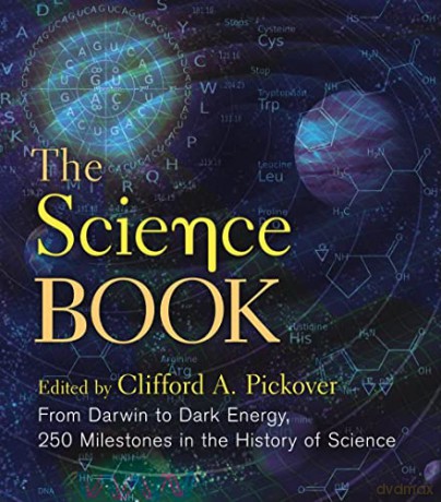 The Science Book: From Darwin to Dark Energy, 250 Milestones in the History of Science (Sterling Milestones) - Clifford A. Pickover [KSIĄŻKA]