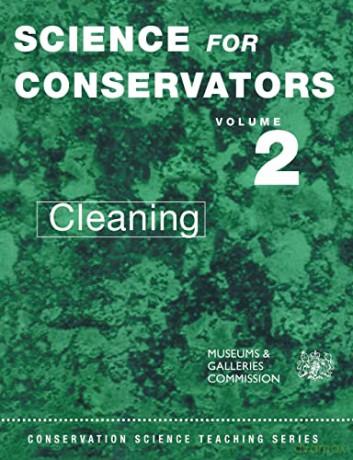 The Science For Conservators Series: Volume 2: Cleaning: 002 (Heritage: Care-Preservation-Management) - Conservation Unit Museums and Galleries Commission Conservation Unit Museums and Galleries Commission [KSIĄŻKA]