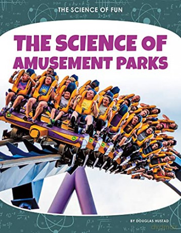 The Science of Amusement Parks (The Science of Fun) - Douglas Hustad [KSIĄŻKA]