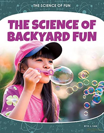 The Science of Backyard Fun (The Science of Fun) - R.L. Van [KSIĄŻKA]