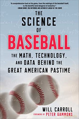The Science of Baseball: The Math, Technology, and Data Behind the Great American Pastime - Will Carroll [KSIĄŻKA]