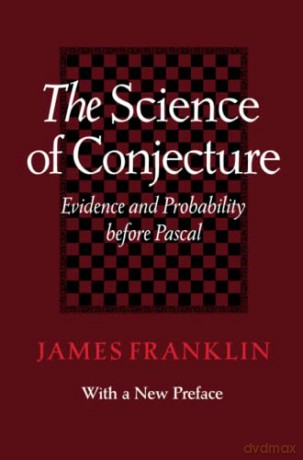 The Science of Conjecture: Evidence and Probability before Pascal - James Franklin [KSIĄŻKA]