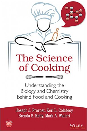 The Science of Cooking: Understanding the Biology and Chemistry Behind Food and Cooking - Joseph J. Provost [KSIĄŻKA]