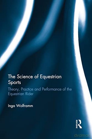 The Science of Equestrian Sports: Theory, Practice and Performance of the Equestrian Rider - Inga Wolframm [KSIĄŻKA]