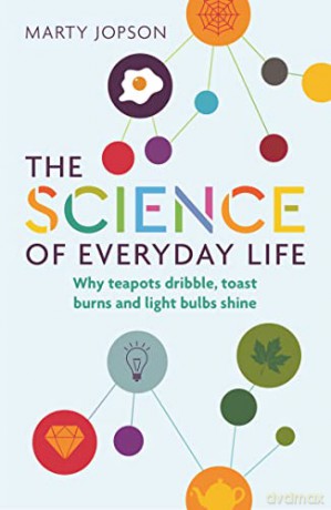 The Science of Everyday Life: Why Teapots Dribble, Toast Burns and Light Bulbs Shine - Marty Jopson [KSIĄŻKA]